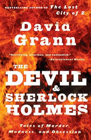 Könyv The Devil and Sherlock Holmes: Tales of Murder, Madness, and Obsession David Grann