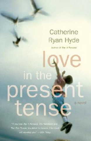 Knjiga Love in the Present Tense Catherine Ryan Hyde