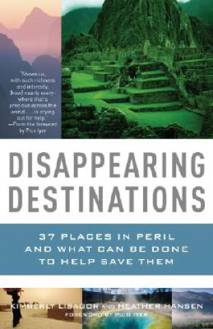 Książka Disappearing Destinations: 37 Places in Peril and What Can Be Done to Help Save Them Kimberly Lisagor