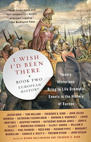 Kniha I Wish I'd Been There, Book Two: Twenty Historians Bring to Life Dramatic Events in the History of Europe Byron Hollinshead