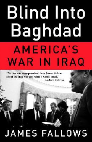 Carte Blind Into Baghdad: America's War in Iraq James Fallows