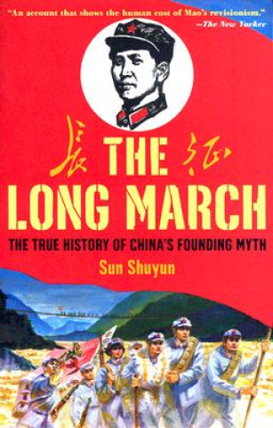 Kniha The Long March: The True History of Communist China's Founding Myth Sun Shuyun