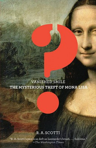 Carte Vanished Smile: The Mysterious Theft of the Mona Lisa R. A. Scotti