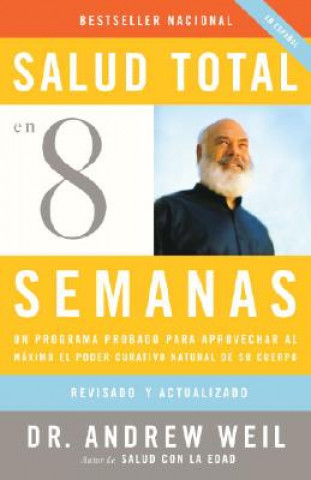 Książka Salud Total en 8 Semanas: Un Programa Probado Para Aprovechar al Maximo el Poder Curativo Natural de su Cuerpo Andrew Weil