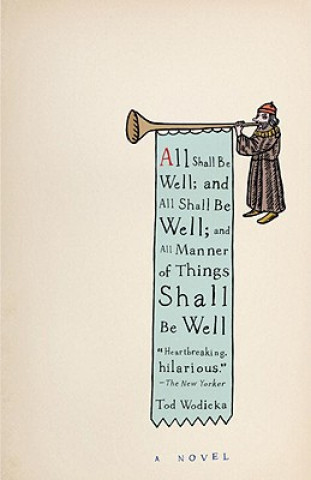 Carte All Shall Be Well; And All Shall Be Well; And All Manner of Things Shall Be Well Tod Wodicka