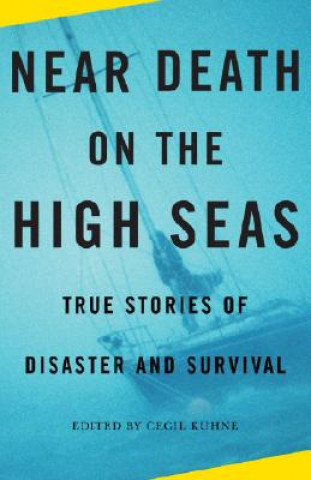 Carte Near Death on the High Seas: True Stories of Disaster and Survival Cecil Kuhne