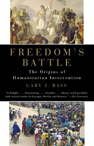 Carte Freedom's Battle: The Origins of Humanitarian Intervention Gary J. Bass