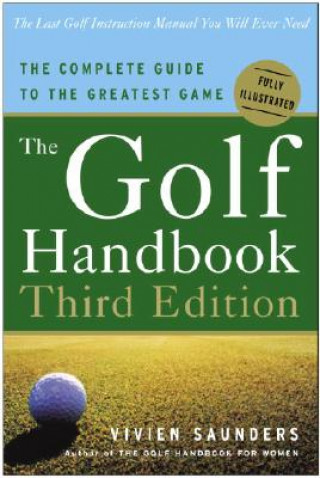 Könyv The Golf Handbook: The Complete Guide to the Greatest Game Vivien Saunders