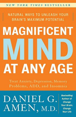 Kniha Magnificent Mind at Any Age: Natural Ways to Unleash Your Brain's Maximum Potential Daniel G. Amen