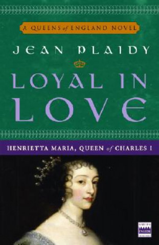 Kniha Loyal in Love: Henrietta Maria, Wife of Charles I Jean Plaidy