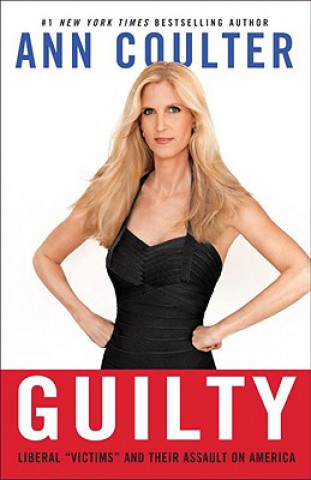 Kniha Guilty: Liberal "Victims" and Their Assault on America Ann Coulter