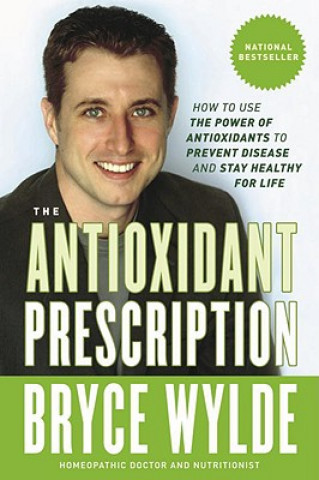 Buch The Antioxidant Prescription: How to Use the Power of Antioxidants to Prevent Disease and Stay Healthy for Life Bryce Wylde