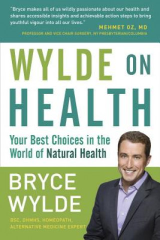 Könyv Wylde on Health: Your Best Choices in the World of Natural Health Bryce Wylde