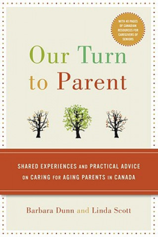 Libro Our Turn to Parent: Shared Experiences and Practical Advice on Caring for Aging Parents in Canada Linda Scott