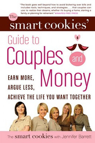 Kniha The Smart Cookies' Guide to Couples and Money: Earn More, Argue Less, Achieve the Life You Want Together Smart Cookies