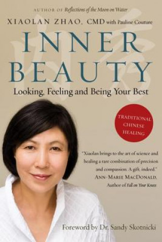 Carte Inner Beauty: Looking, Feeling and Being Your Best Through Traditional Chinese Healing Xiaolan Zhao