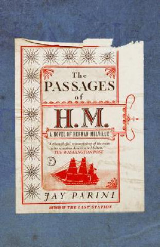 Kniha The Passages of H.M.: A Novel of Herman Melville Jay Parini