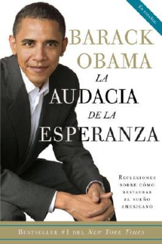 Kniha La Audacia de La Esperanza: Reflexiones Sobre Como Restaurar El Sueno Americano = The Audacity of Hope Barack Hussein Obama