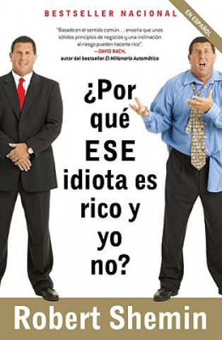 Kniha Por Que ESE Idiota Es Rico y Yo No? Robert Shemin
