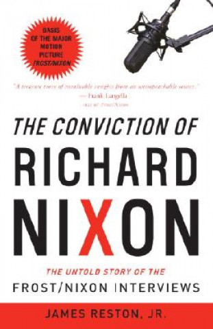 Carte The Conviction of Richard Nixon: The Untold Story of the Frost/Nixon Interviews James Reston
