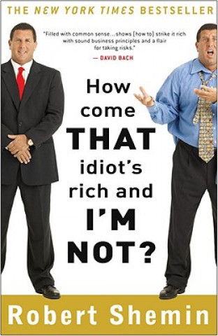 Kniha How Come That Idiot's Rich and I'm Not? Robert Shemin