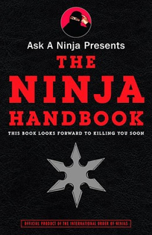 Carte Ask a Ninja Presents the Ninja Handbook: This Book Looks Forward to Killing You Soon Douglas Sarine