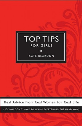 Książka Top Tips for Girls: Real Advice from Real Women for Real Life Kate Reardon