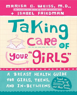 Carte Taking Care of Your "Girls": A Breast Health Guide for Girls, Teens, and In-Betweens Marisa C. Weiss