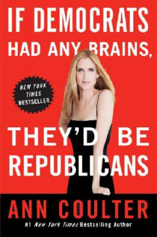 Książka If Democrats Had Any Brains, They'd Be Republicans Ann Coulter