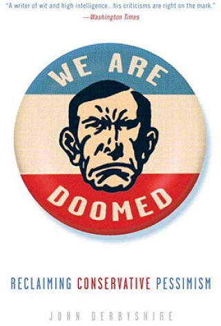 Könyv We Are Doomed: Reclaiming Conservative Pessimism John Derbyshire