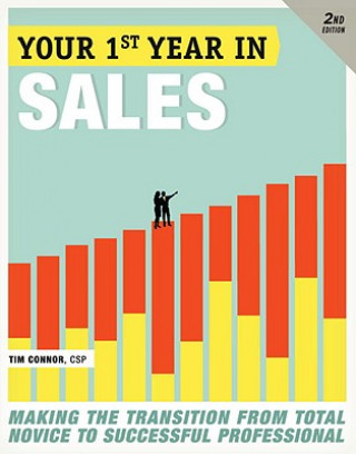 Carte Your First Year in Sales: Making the Transition from Total Novice to Successful Professional Tim Connor