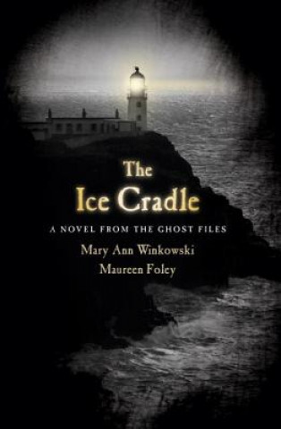 Carte The Ice Cradle: A Novel from the Ghost Files Mary Ann Winkowski