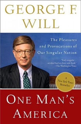 Kniha One Man's America: The Pleasures and Provocations of Our Singular Nation George F. Will