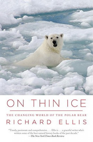 Książka On Thin Ice: The Changing World of the Polar Bear Richard Ellis