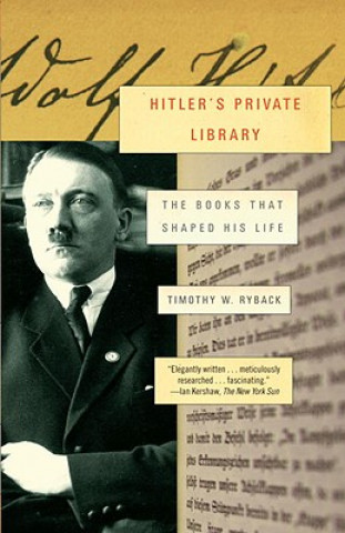 Kniha Hitler's Private Library: The Books That Shaped His Life Timothy W. Ryback