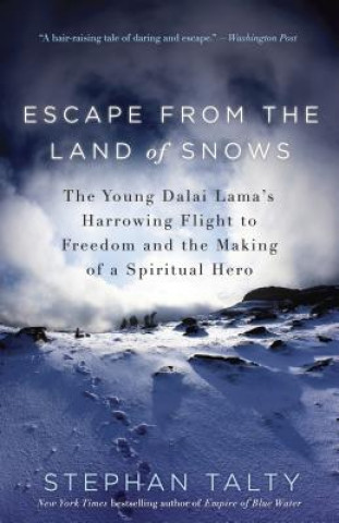 Könyv Escape from the Land of Snows: The Young Dalai Lama's Harrowing Flight to Freedom and the Making of a Spiritual Hero Stephan Talty