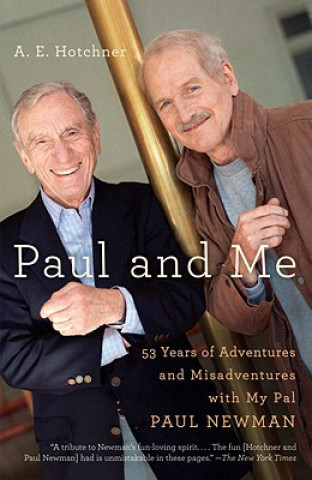 Carte Paul and Me: Fifty-Three Years of Adventures and Misadventures with My Pal Paul Newman A. E. Hotchner