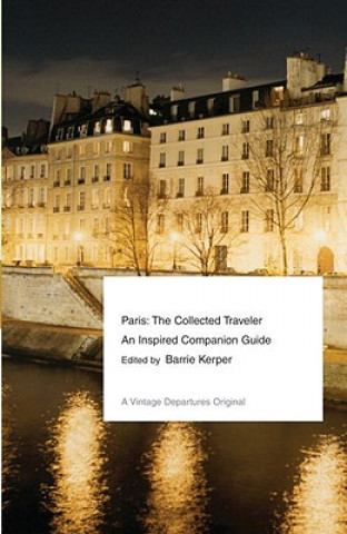 Knjiga Paris: The Collected Traveler: An Inspired Companion Guide Barrie Kerper