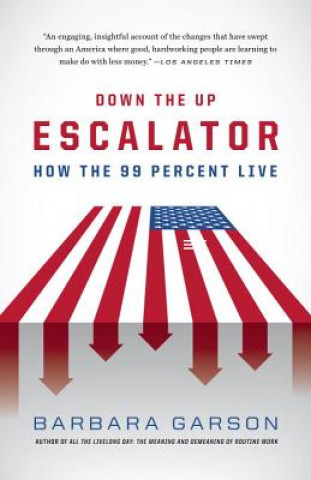 Kniha Down the Up Escalator: How the 99 Percent Live Barbara Garson