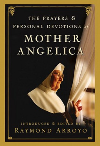 Kniha The Prayers and Personal Devotions of Mother Angelica Raymond Arroyo