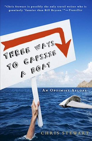 Knjiga Three Ways to Capsize a Boat: An Optimist Afloat Chris Stewart