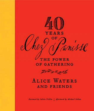 Livre 40 Years of Chez Panisse: The Power of Gathering Alice Waters