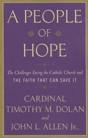 Kniha A People of Hope: The Challenges Facing the Catholic Church and the Faith That Can Save It John L. Allen