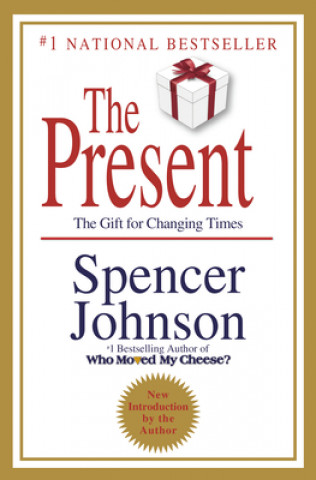 Kniha The Present: The Secret to Enjoying Your Work and Life, Now! Spencer Johnson