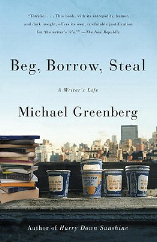 Könyv Beg, Borrow, Steal: A Writer's Life Michael Greenberg