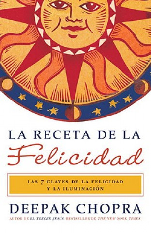 Könyv La Receta de la Felicidad: Las Siete Claves de la Felicidad y la Iluminacion = The Ultimate Happiness Prescription Deepak Chopra