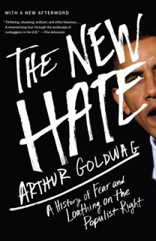 Knjiga The New Hate: A History of Fear and Loathing on the Populist Right Arthur Goldwag