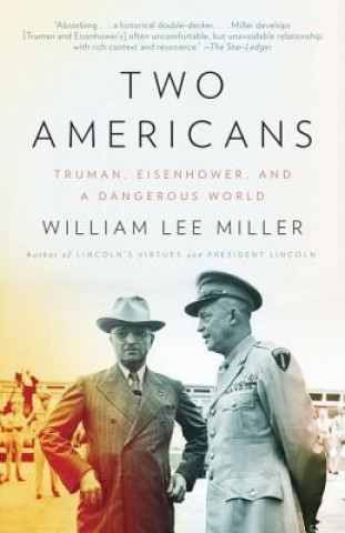 Carte Two Americans: Truman, Eisenhower and a Dangerous World William Lee Miller