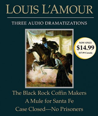 Audio The Black Rock Coffin Makers/A Mule for Santa Fe/Case Closed - No Prisoners Louis Ľamour