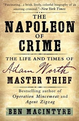 Carte The Napoleon of Crime: The Life and Times of Adam Worth, Master Thief Ben Macintyre